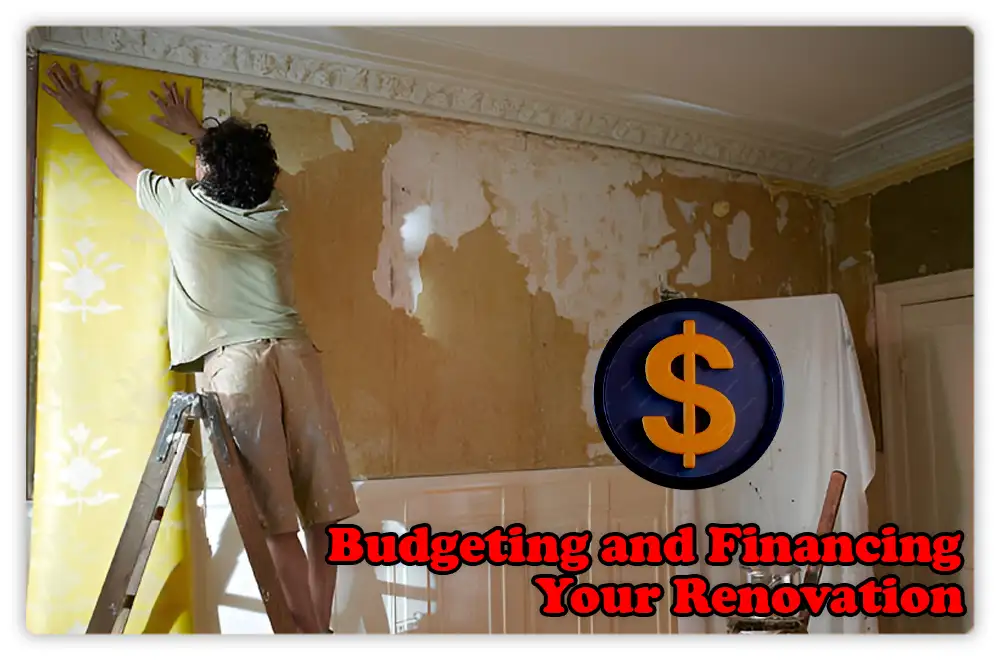 Budgeting and Financing Your Renovation Budgeting and Financing Your Renovation