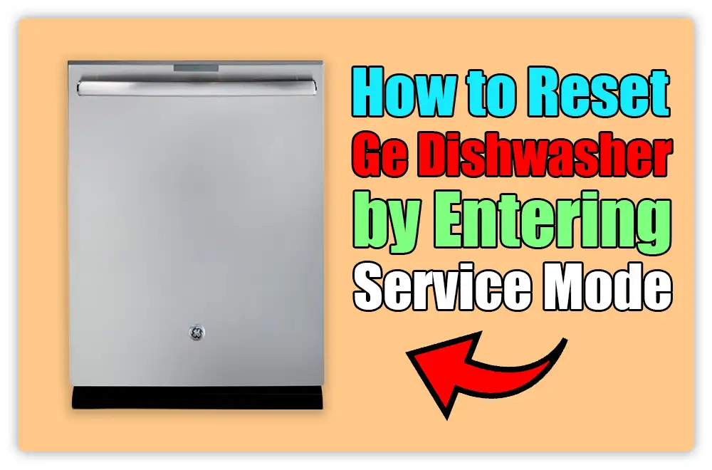 How to Reset Ge Dishwasher by Entering Service Mode How to Reset Ge Dishwasher by Entering Service Mode