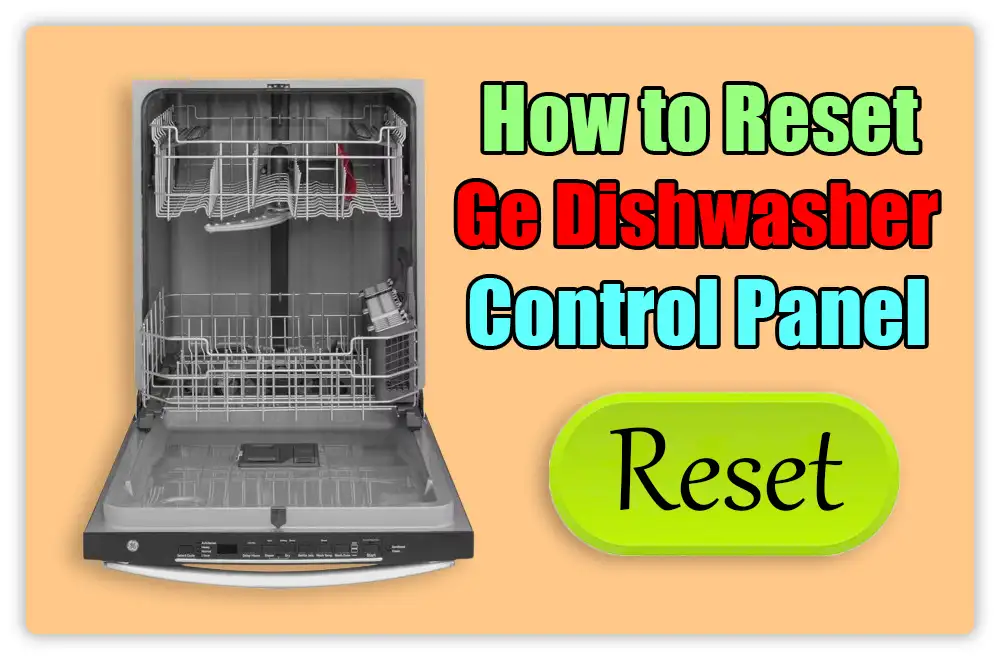 How to Reset Ge Dishwasher Control Panel How to Reset Ge Dishwasher Control Panel