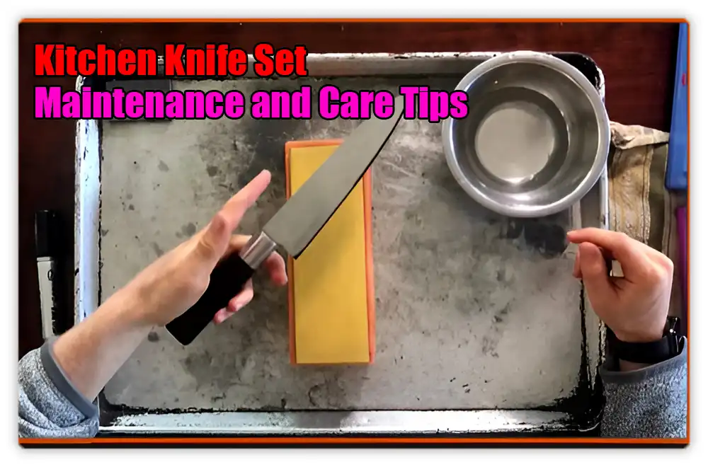 Kitchen Knife Set Maintenance and Care Tips Kitchen Knife Set Maintenance and Care Tips