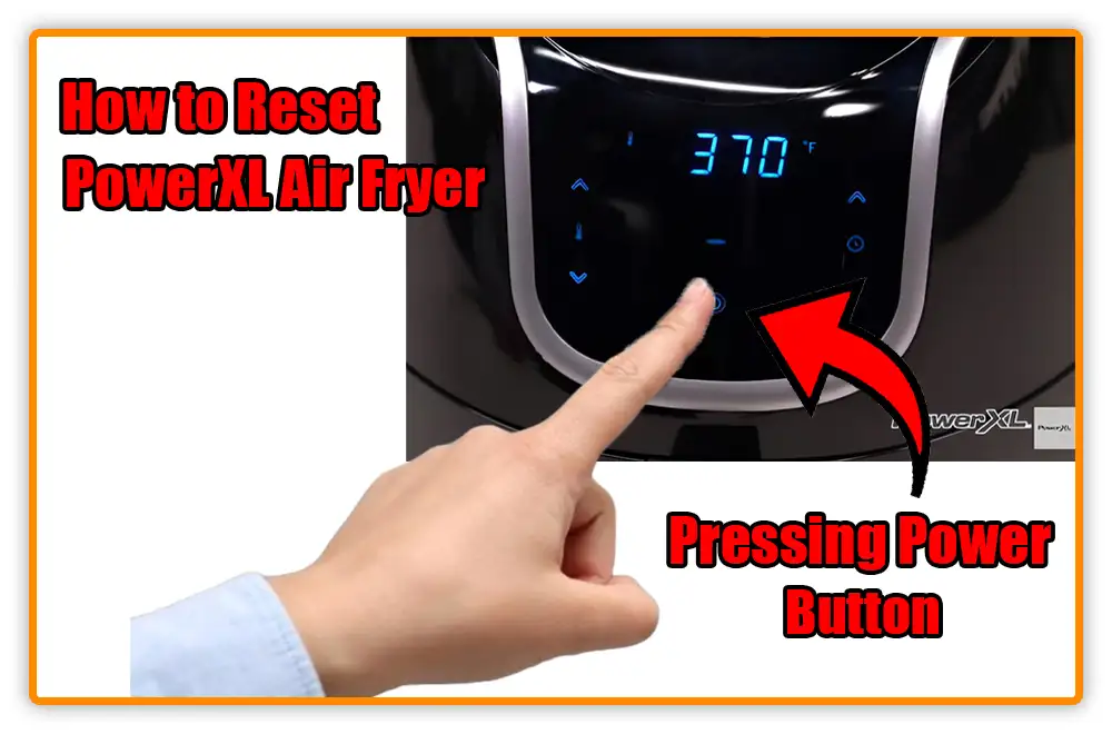 Resetting PowerXL Air Fryer Using Power Button Resetting PowerXL Air Fryer Using Power Button