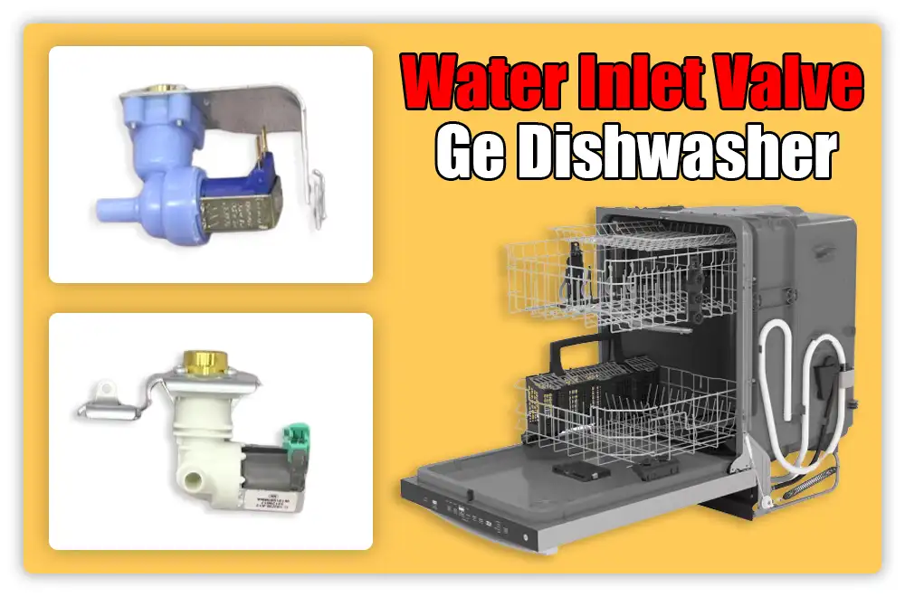 Water Inlet Valve issue of GE Dishwasher Water Inlet Valve issue of GE Dishwasher